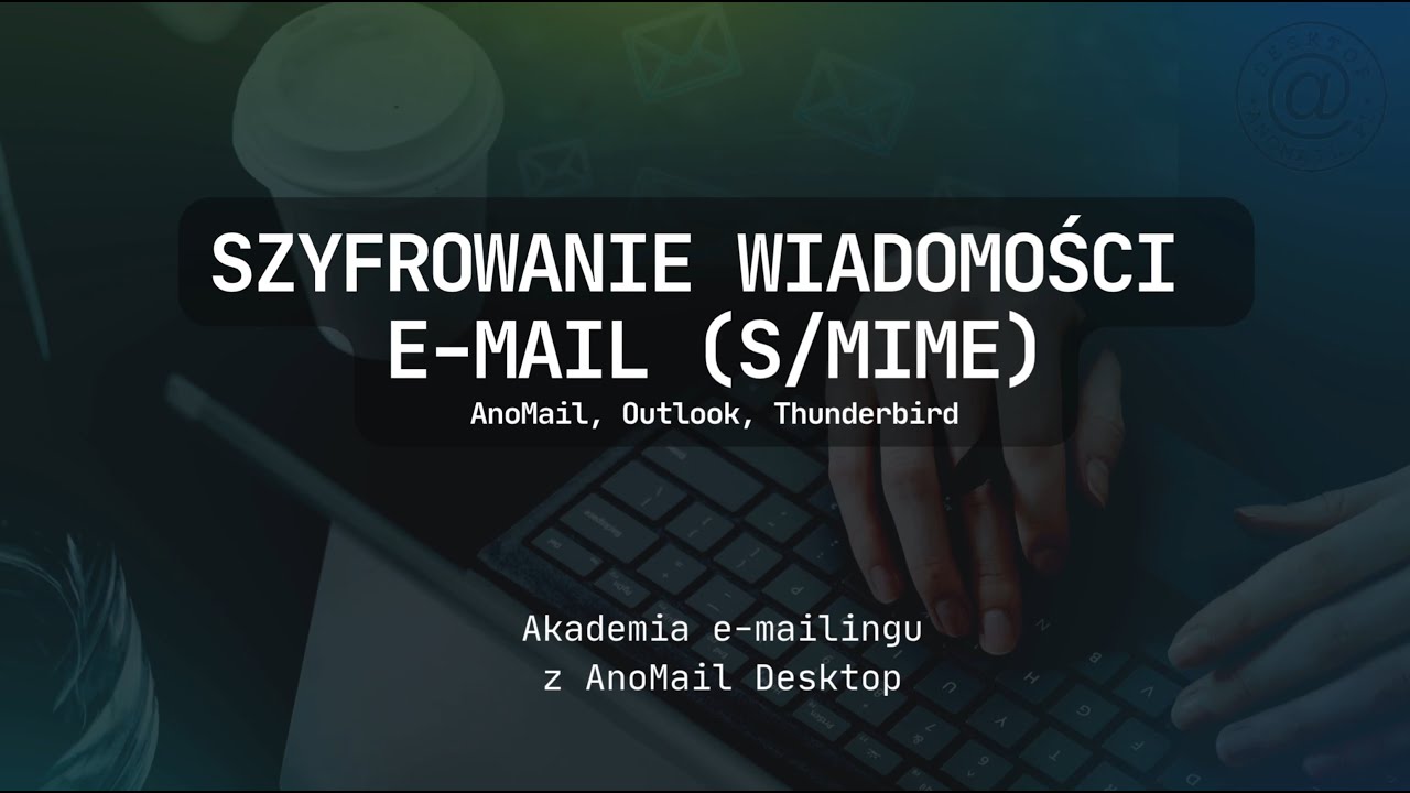 Jak szyfrować pocztę e-mail w Outlook i Thunderbird z wykorzystaniem certyfikatów S/MIME z AnoMail?