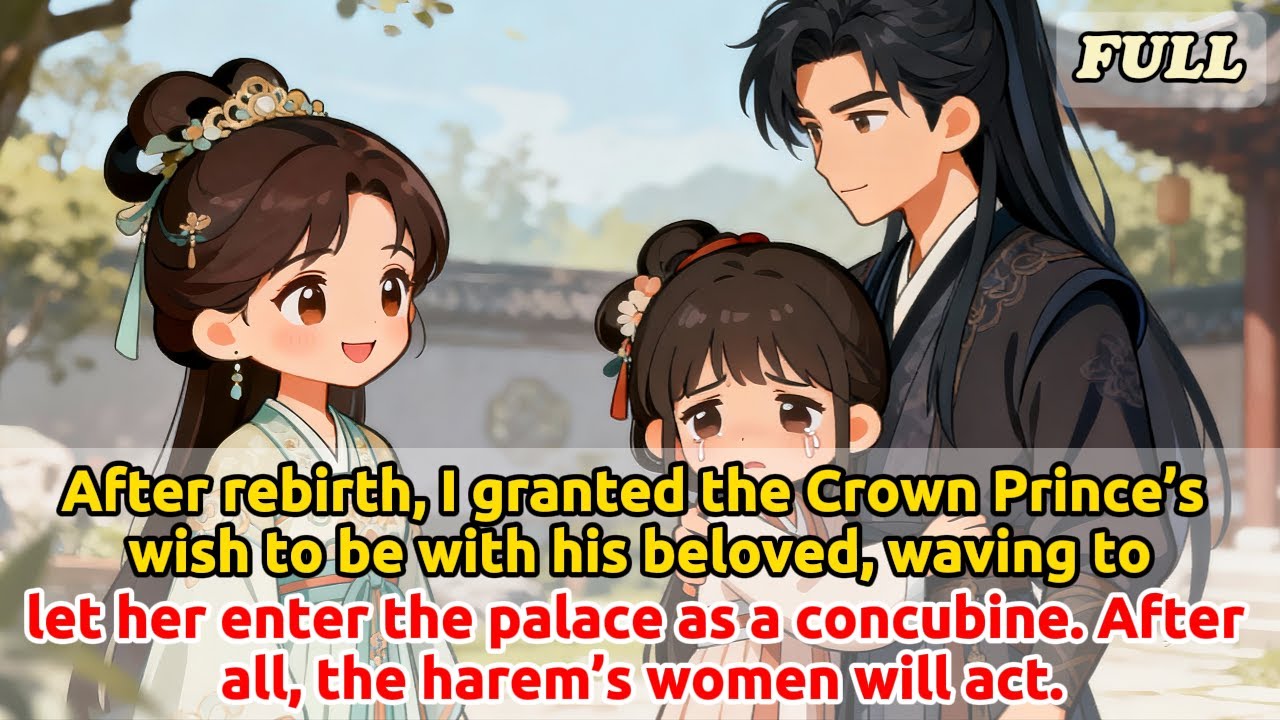 After rebirth, I granted the Prince’s wish to be with his beloved, waving to let her as a concubine.
