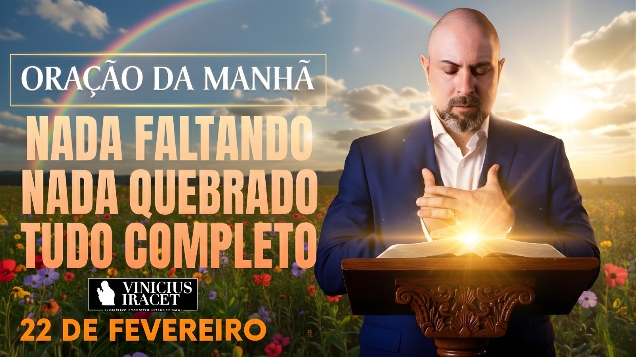ORAÇÃO DA MANHÃ DE HOJE 22 DE FEVEREIRO SALMO 91 NADA FALTANDO NADA QUEBRADO SEMANA Vinicius Iracet.