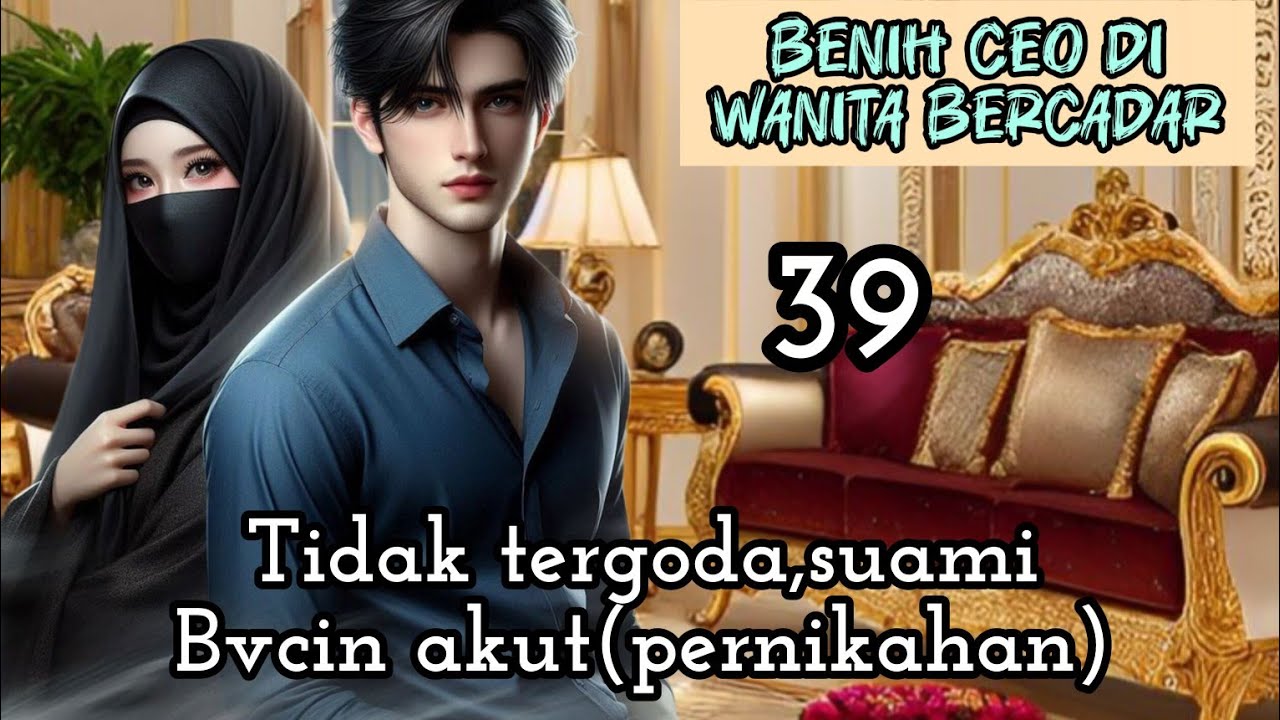 Part:39 Tidak tergoda,suami Bvcin akut(pernikahan)