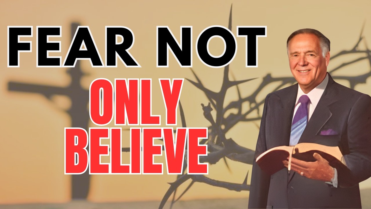 FEAR NOT, ONLY BELIEVE — How to DEFEAT WORRY & WALK IN POWER