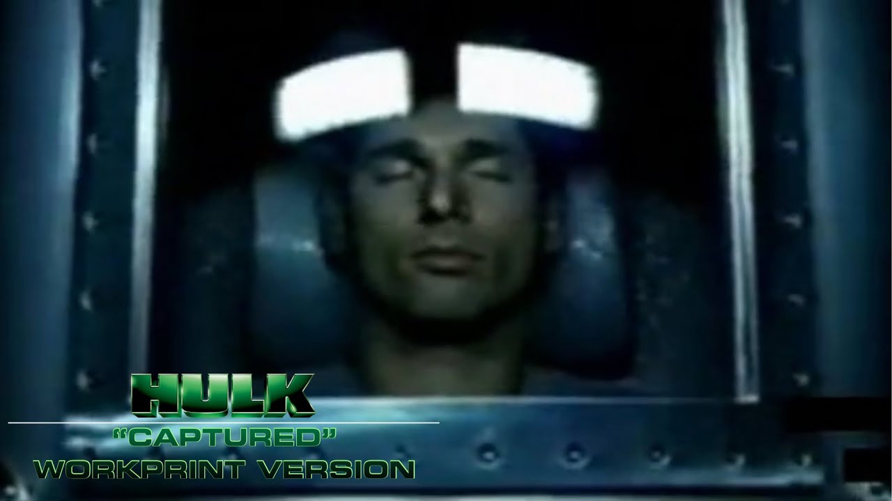 The Hulk (2003) - “Captured” - Workprint Version