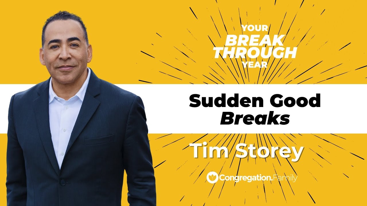 Tim Storey // Your Breakthrough Year // Sudden Good Breaks