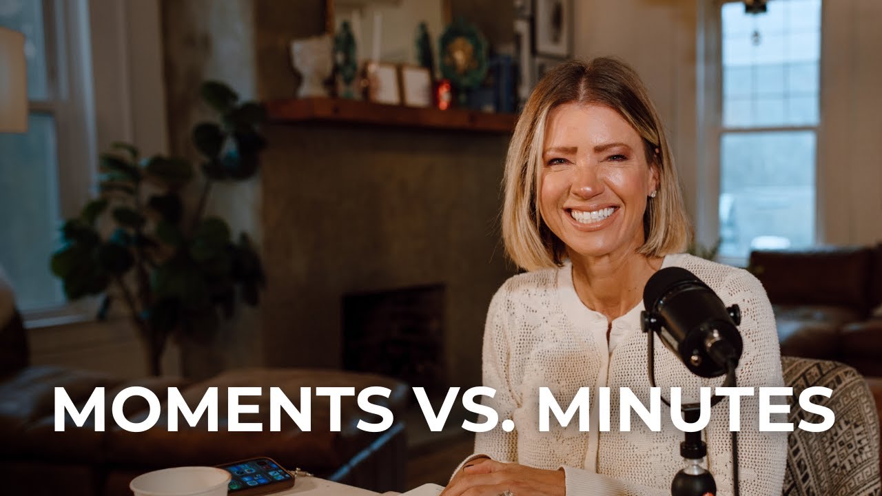 Moments vs. Minutes | Creating Daily Moments That Actually Matter
