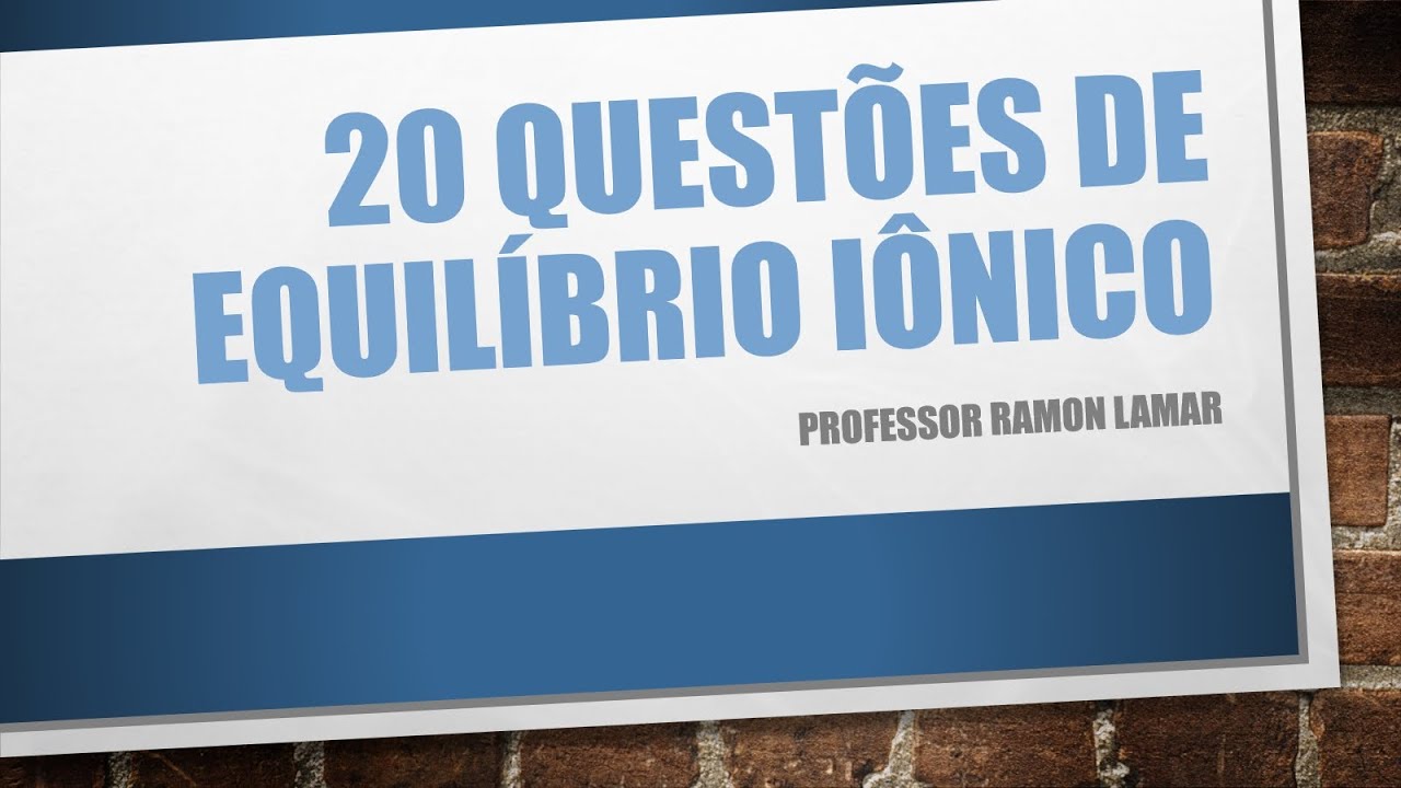 20 QUESTÕES DE EQUILÍBRIO IÔNICO