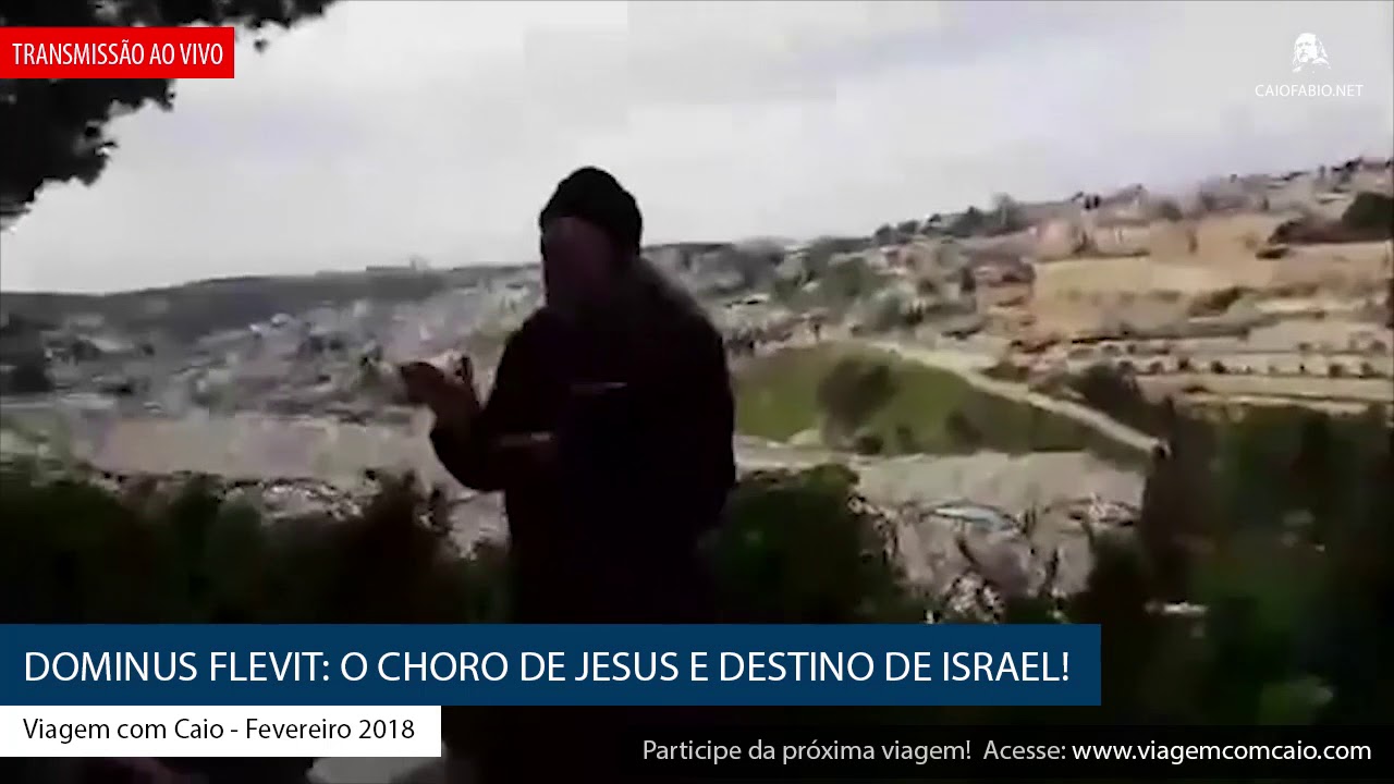 Dominus Flevit: O choro de Jesus e destino de Israel!  (Caio Fábio ao vivo de Israel)