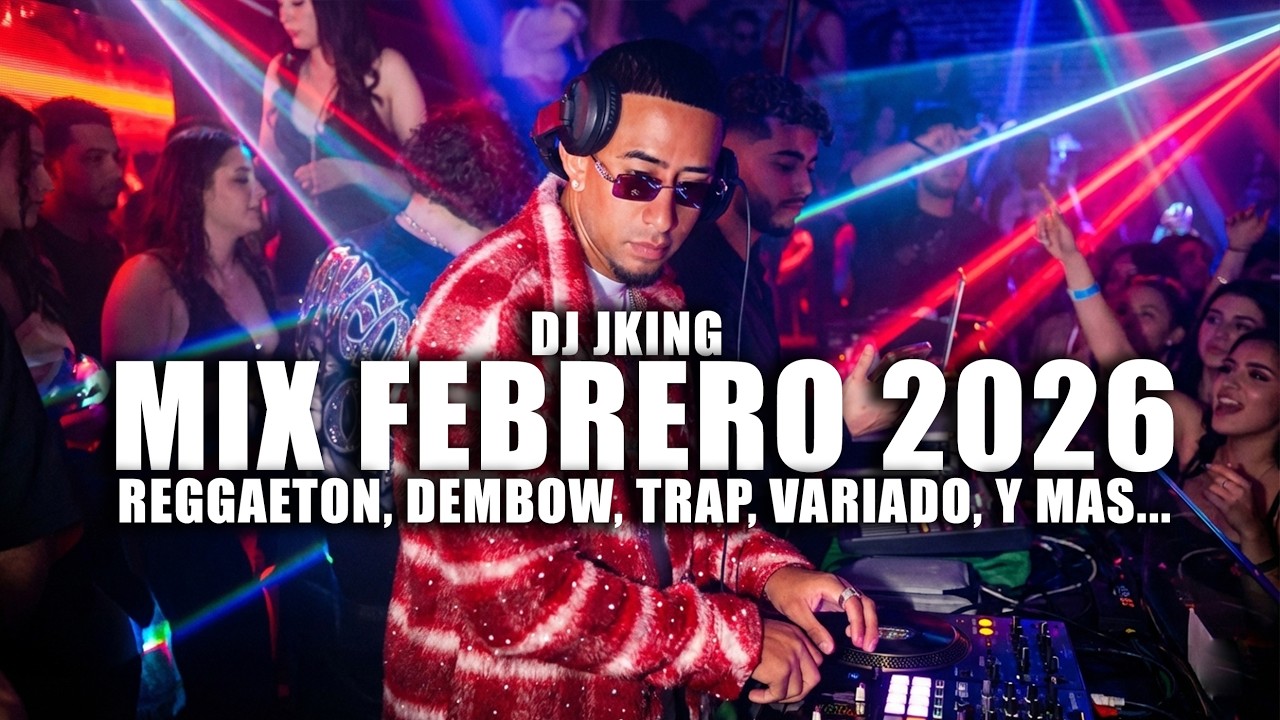 DJ JKING ⚡ MIX REGGAETON FEBRERO 2026 🔥 LO MAS SONADO 🔥 TRAP, DEMBOW, VARIADO, PERREO, PARTY EN VIVO