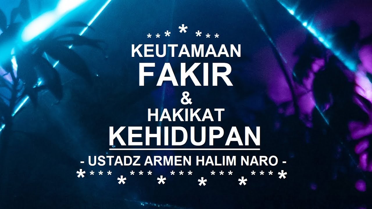Keutamaan Fakir dan Hakikat Kehidupan - Ustadz Armen Halim Naro