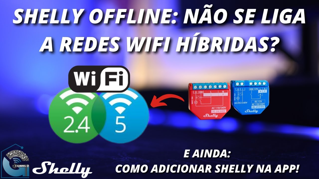 Como adicionar Shelly na App e resolver estado offline! Evitar redes wifi h&iacute;bridas?