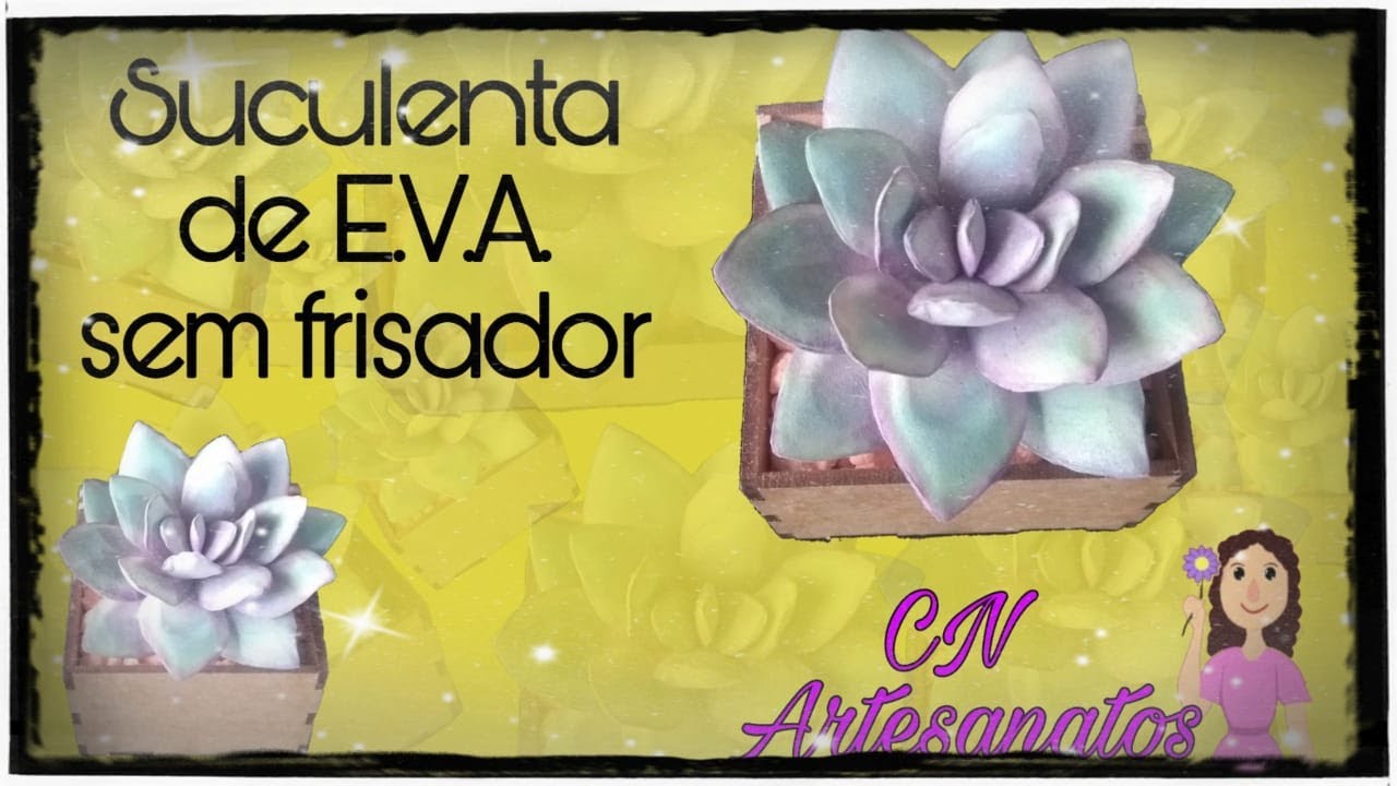 Como fazer Suculenta de E.V.A  sem frisador