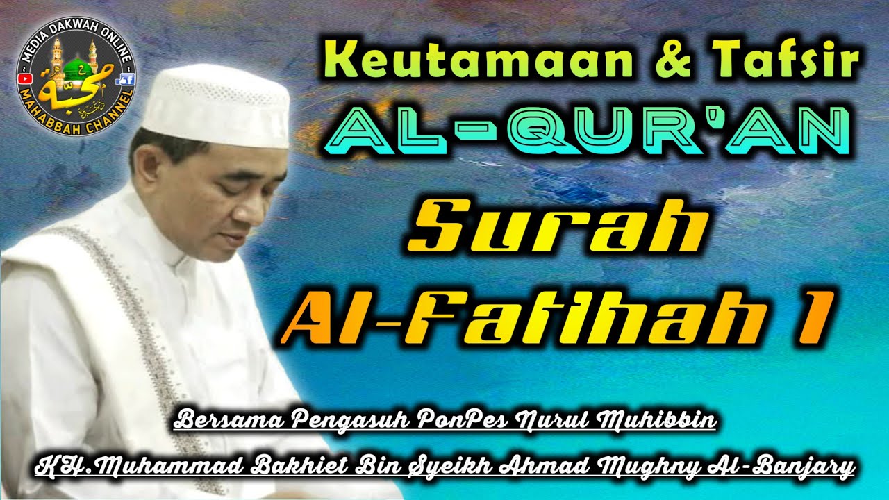 🔴  01. Penjelasan & KeUtamaan Surah Al Fatihah - 1 || KH.Muhammad Bakhiet Al Banjary