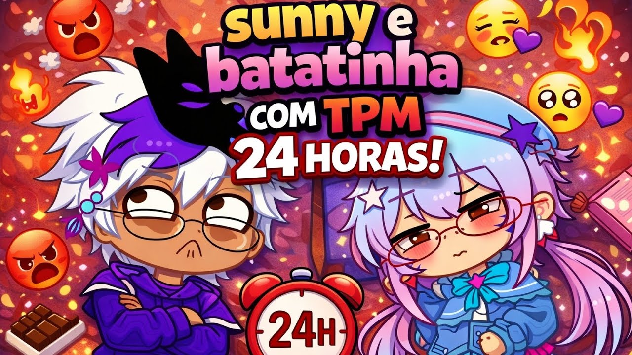 [ DUBLADO🎙️]💥 sunny e batatinha com TPM por 24 hrs !😫