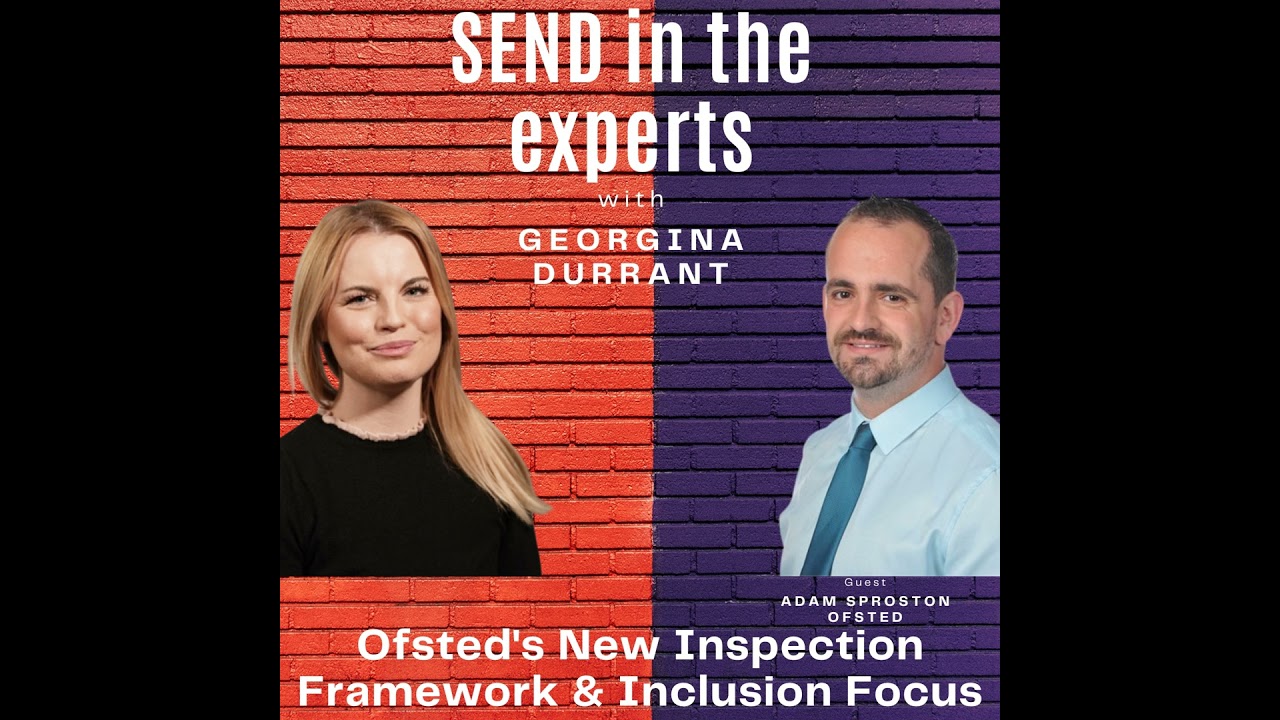 Ofsted&rsquo;s New Inspection Framework & Inclusion Focus - Georgina Durrant in conversation with Adam ...