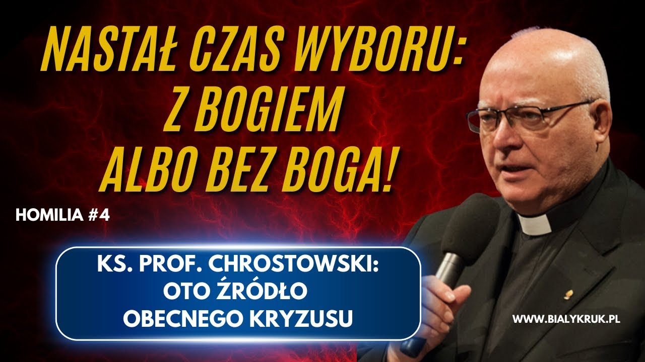 NASTAŁ CZAS WYBORU: Z BOGIEM ALBO BEZ BOGA. Ks. prof. Chrostowski o źródłach kryzysu. Homilia #4