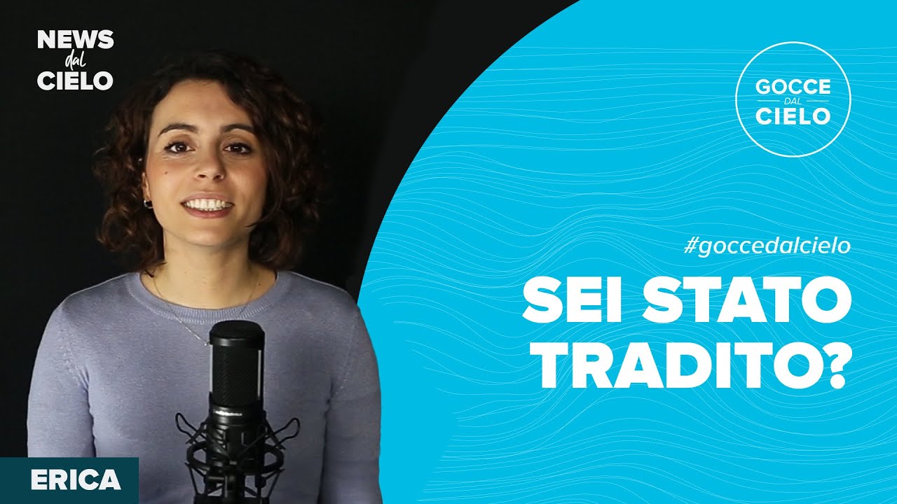 Sei stato tradito? | Gocce dal Cielo | News dal Cielo