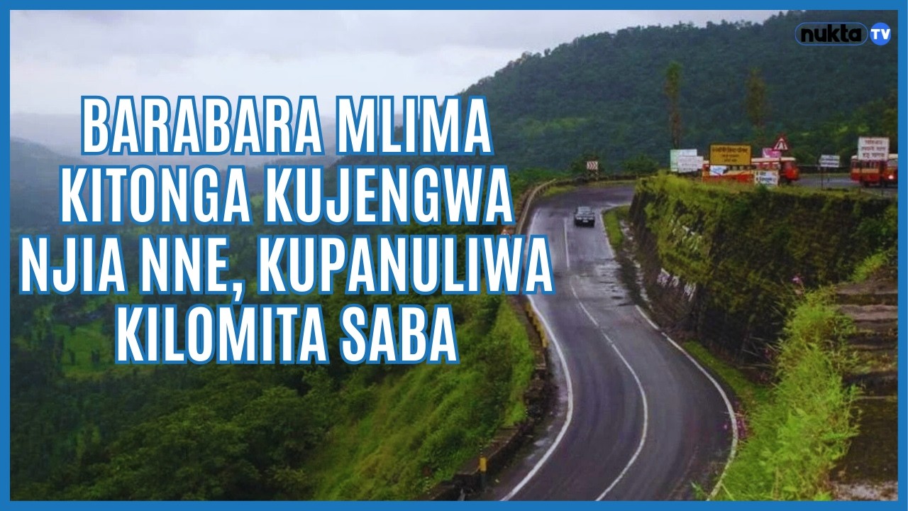 Barabara Mlima Kitonga kujengwa njia nne, kupanuliwa kilomita saba