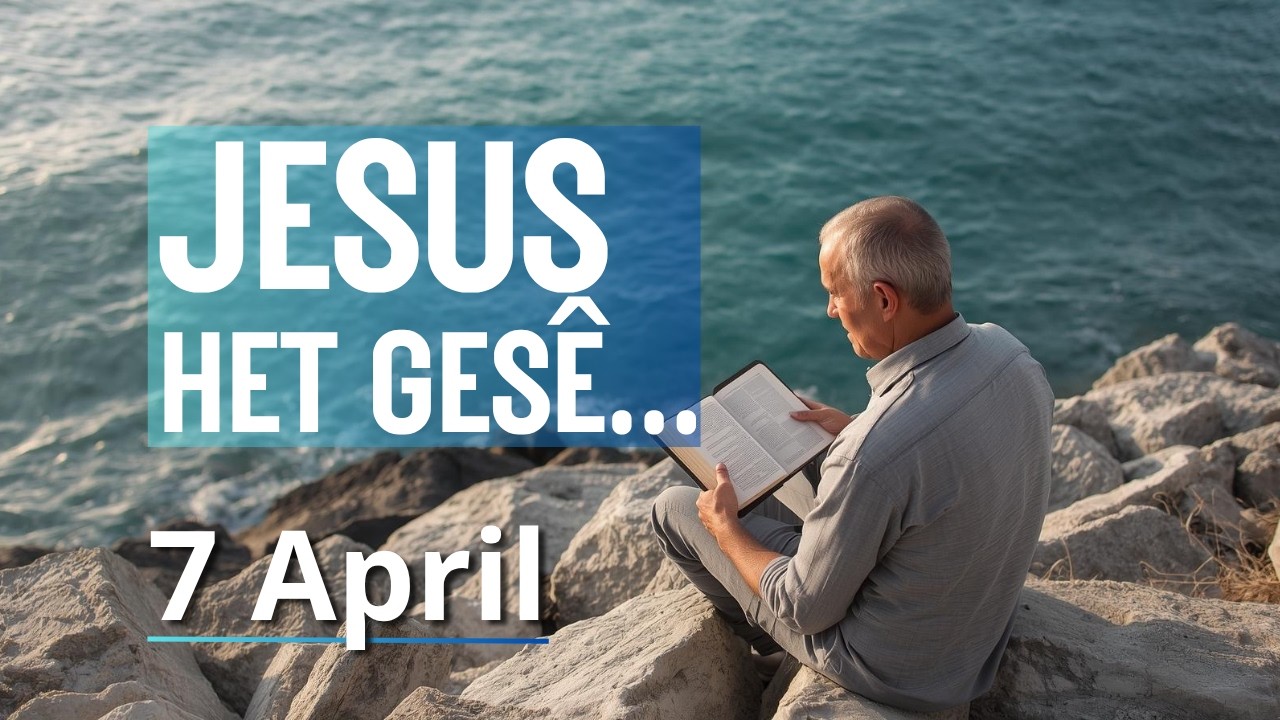 JESUS het ges&ecirc;. - Johannes 13:34-35 - Bybelbrokkies: 7 April. (DAGSTUKKIES VIR STILTETYD)