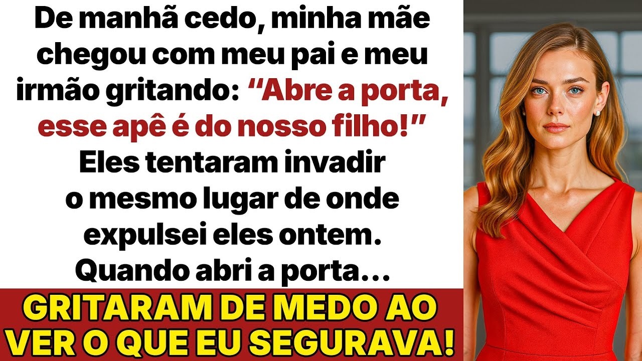 Gritei  “Abre, mãe! Esse é o apê do nosso filho – ela veio com o pai e meu irmão!”