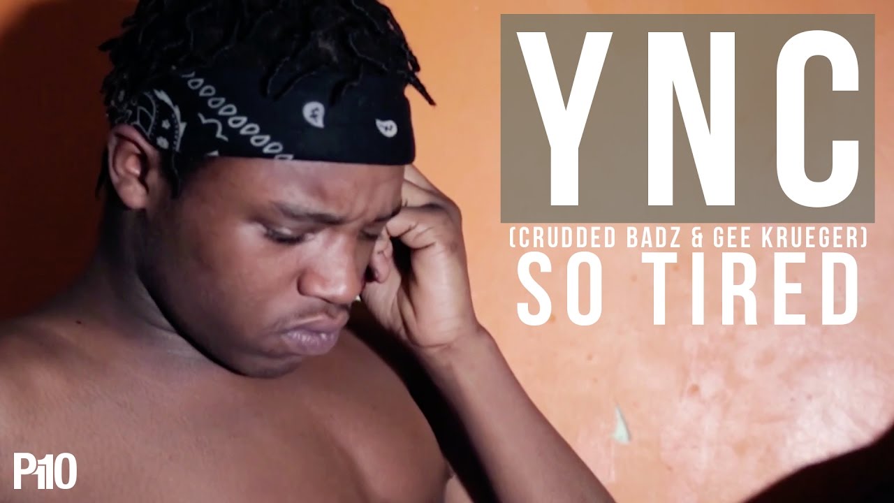 P110 - YNC (Crudded Badz & Gee Krueger) - So Tired [Music Video]