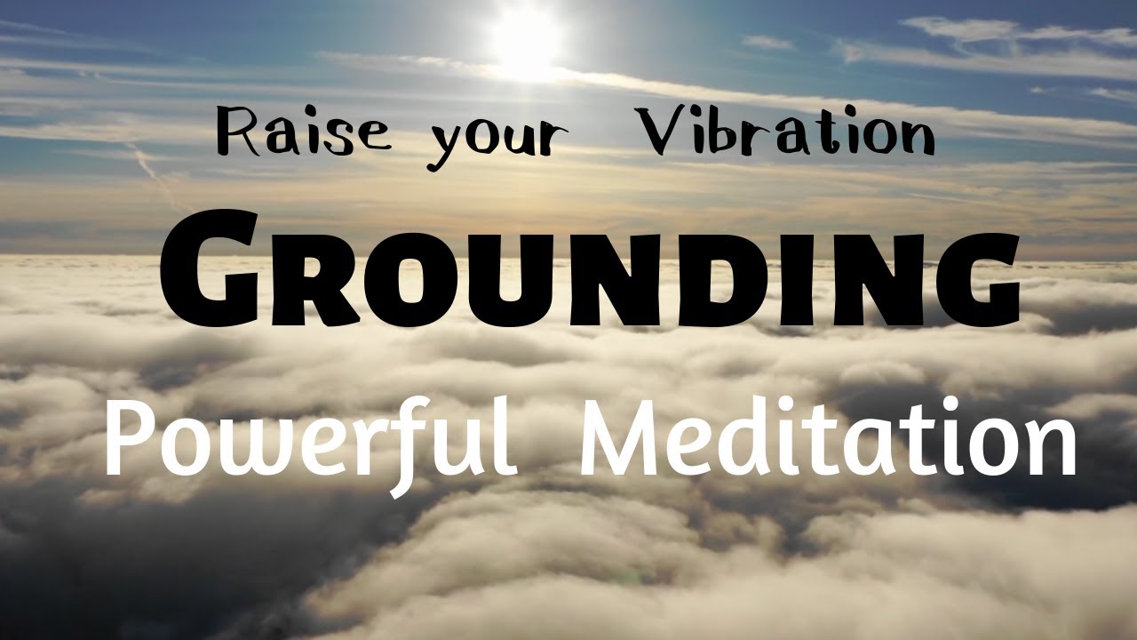 Grounding Powerful Meditation(Raise your vibration way up&uarr;)
