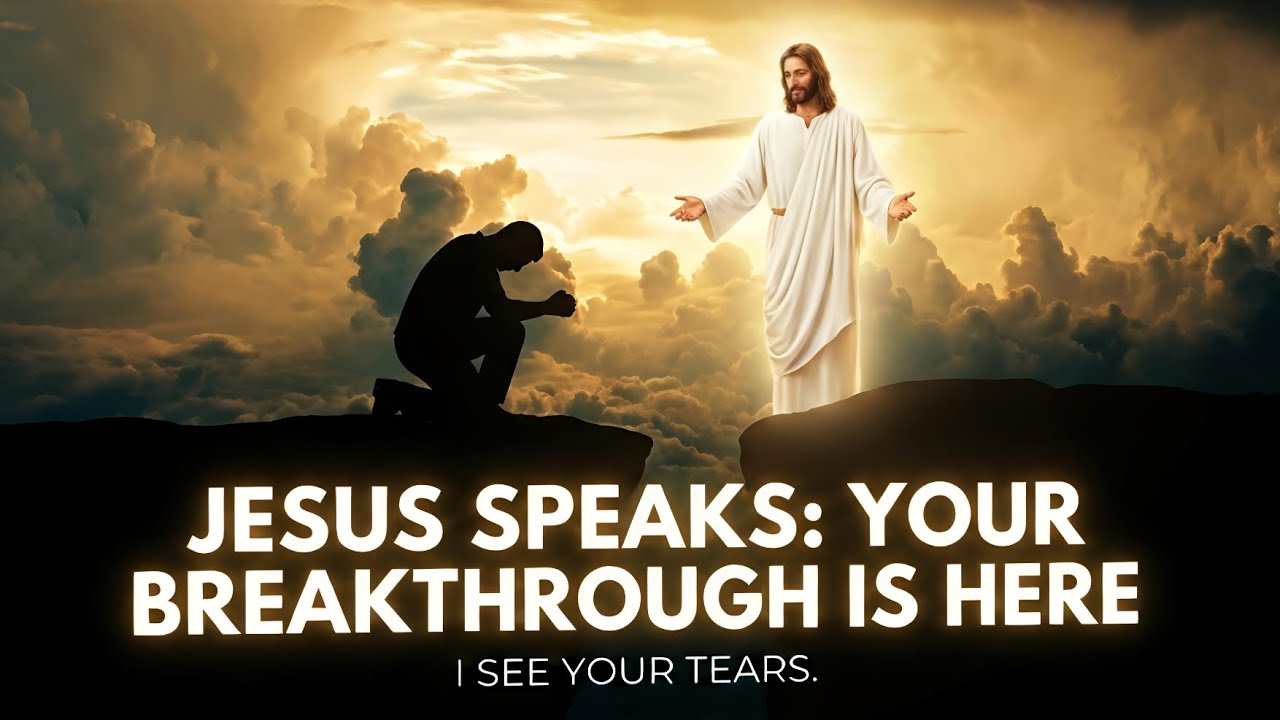 Jesus Speaks: I See Your Tears And I Am Bringing Your Breakthrough Now | Jesus’s Promise For You 