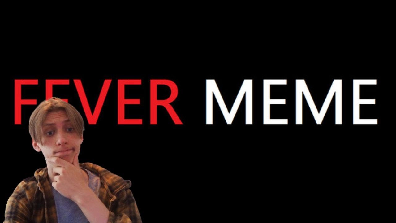Playing Fever Meme Until I Go Crazy