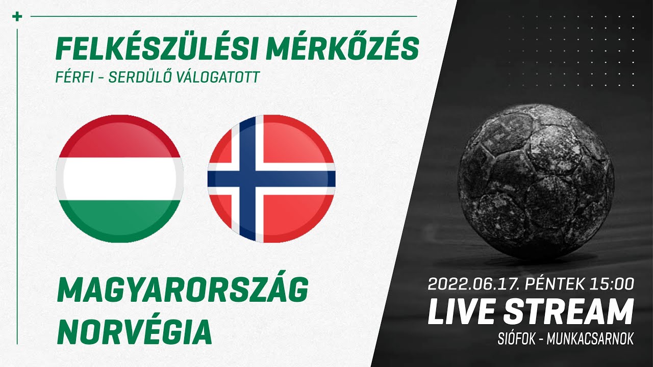Felkészülés | Magyarország – Norvégia (férfi serdülő) 2022.06.17. 15:00