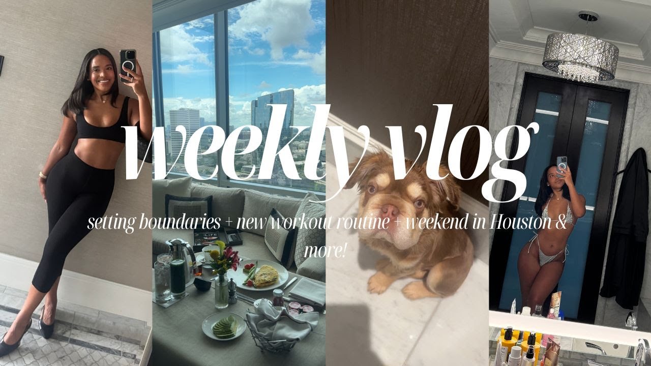 WEEKLY VLOG: SETTING BOUNDARIES, NEW WORKOUT ROUTINE, WEEKEND IN HOUSTON & MORE!