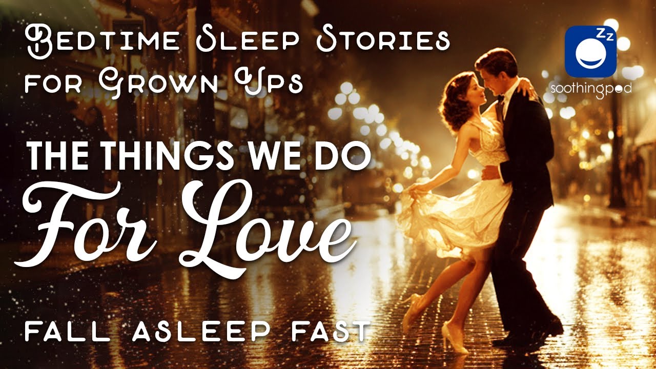 Bedtime Sleep Stories | 🙄 The Things We do for LOVE ❤️ | The 7th most boring Sleep Story ever told