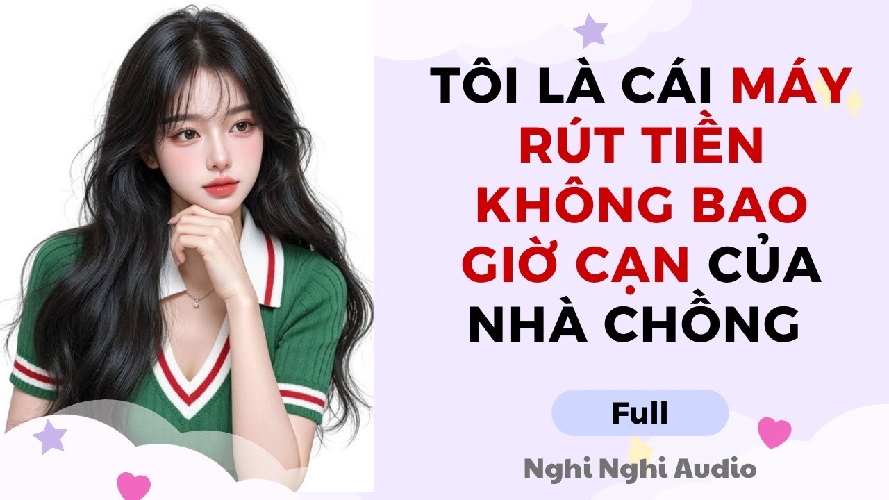 Full audio | Tôi Là Cái Máy Rút Tiền Không Bao Giờ Cạn Của Nhà Chồng | Nghi Nghi Audio 