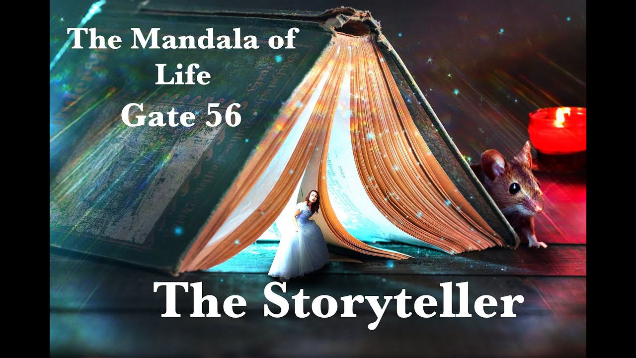 The Mandala of Life/Episode 32/ Gate 56/The Storyteller