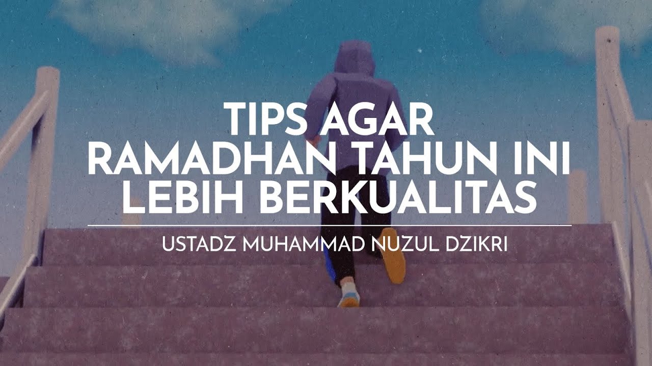 TIPS AGAR RAMADHAN TAHUN INI LEBIH BERKUALITAS | Ustadz Muhammad Nuzul Dzikri