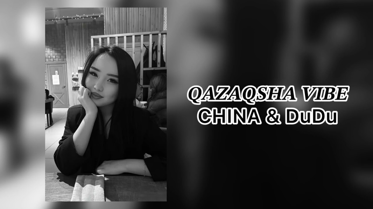 𝑸𝑨𝒁𝑨𝑸𝑺𝑯𝑨 𝑽𝑰𝑩𝑬 - CHINA & DuDu