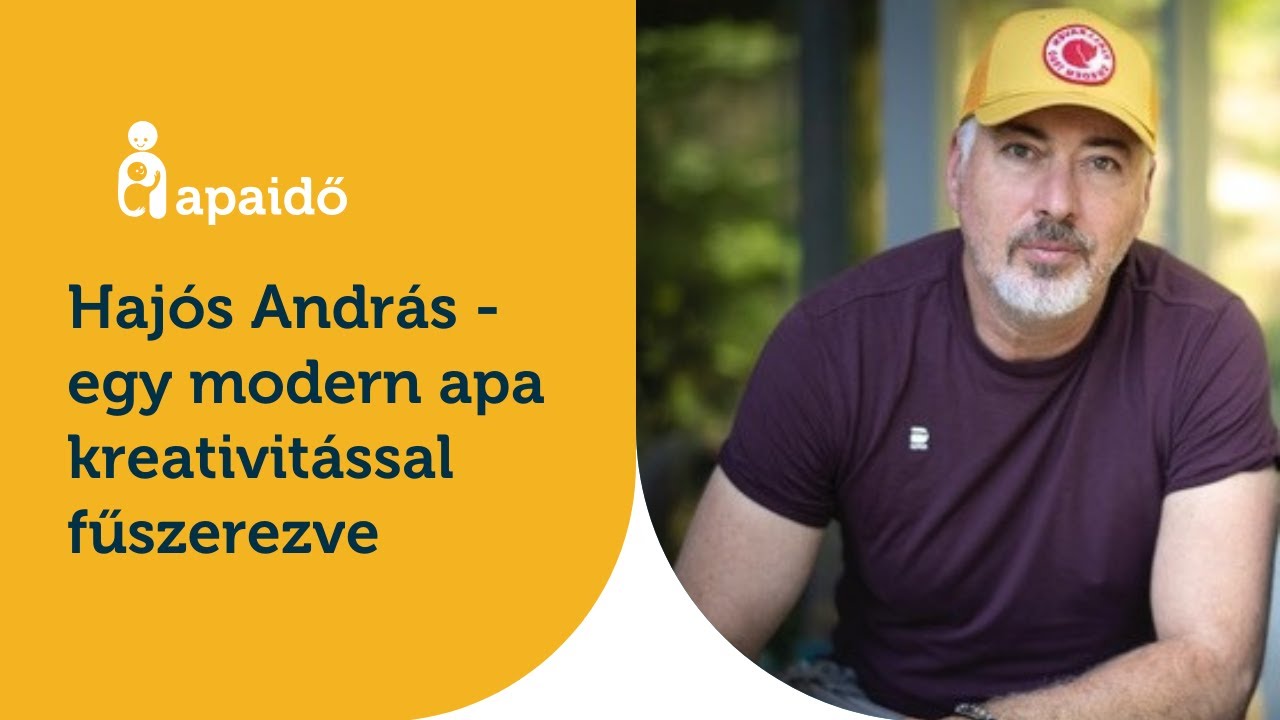 Hajós András - egy modern apa kreativitással fűszerezve - Apaidő Podcast 23. adás