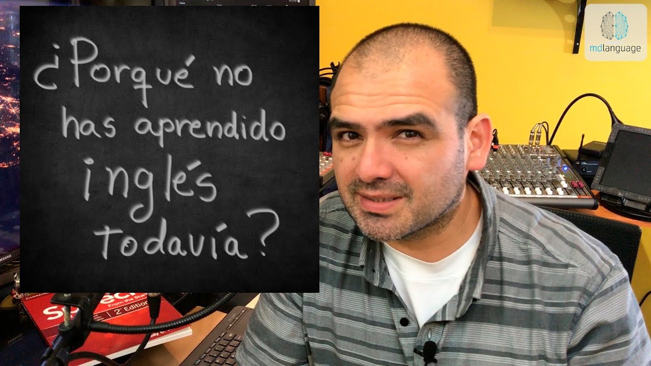 ¿Porqué no has aprendido inglés todavía?
