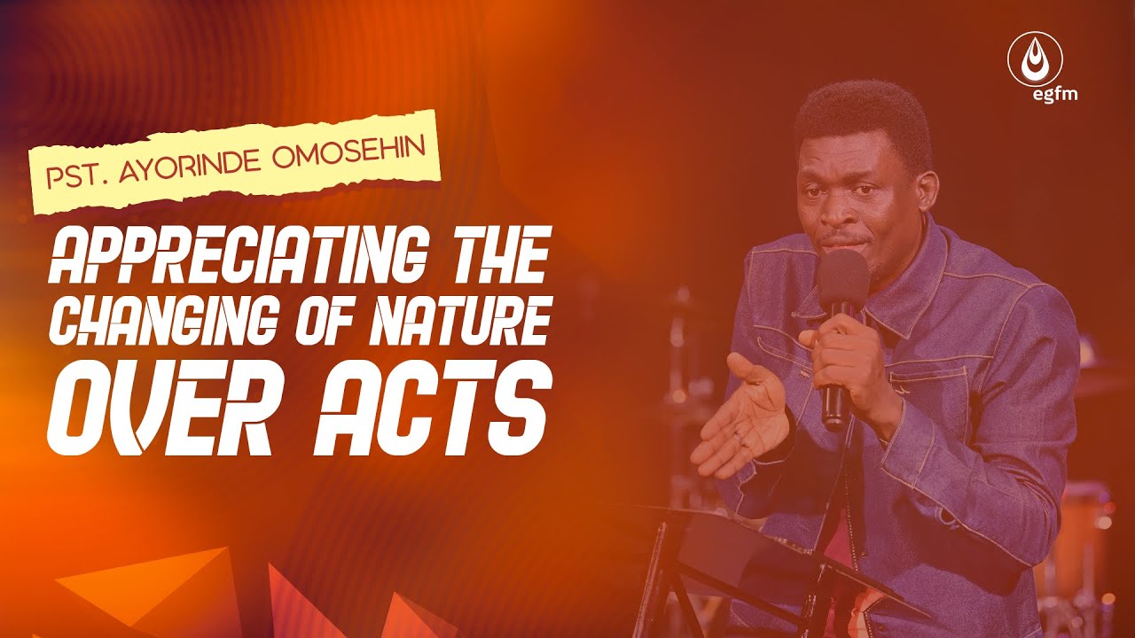 Appreciating the Changing of Nature over Acts || Pst. Ayorinde Omosehin || #RH || 15-03-2025