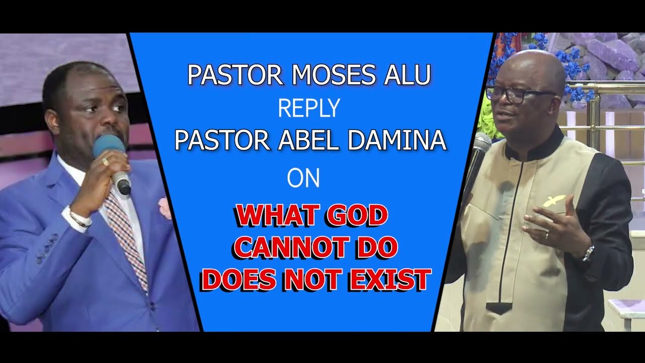 PST MOSES ALU'S REPLY TO PST ABEL DAMINA ON WHAT GOD CAN NOT DO DOES NOT EXIST