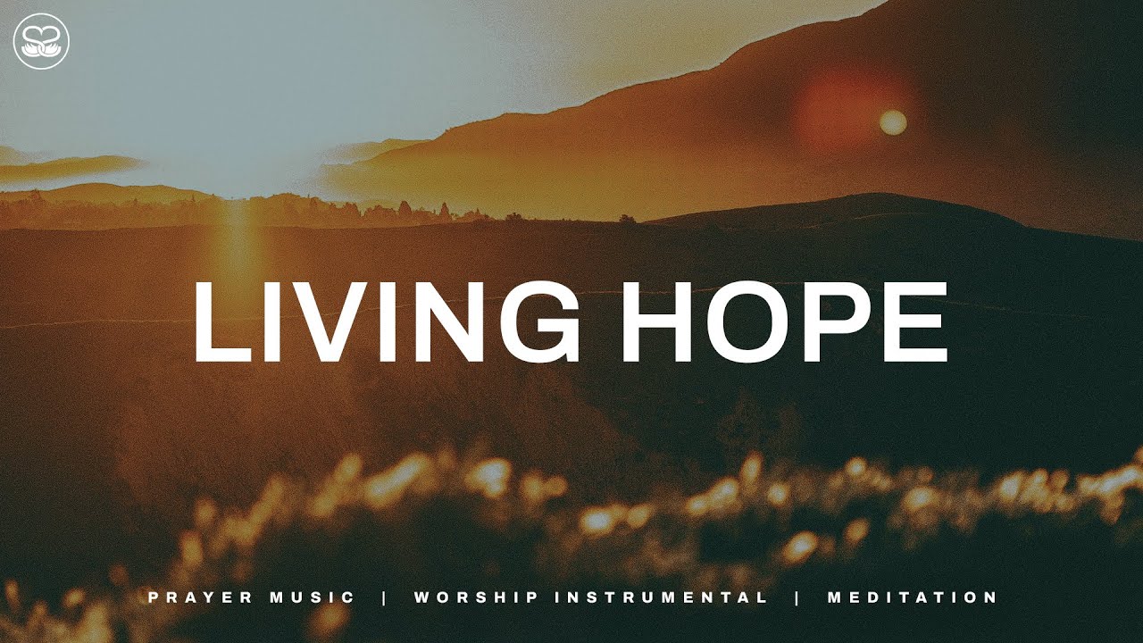 Living Hope: Peaceful music for prayer and devotion time