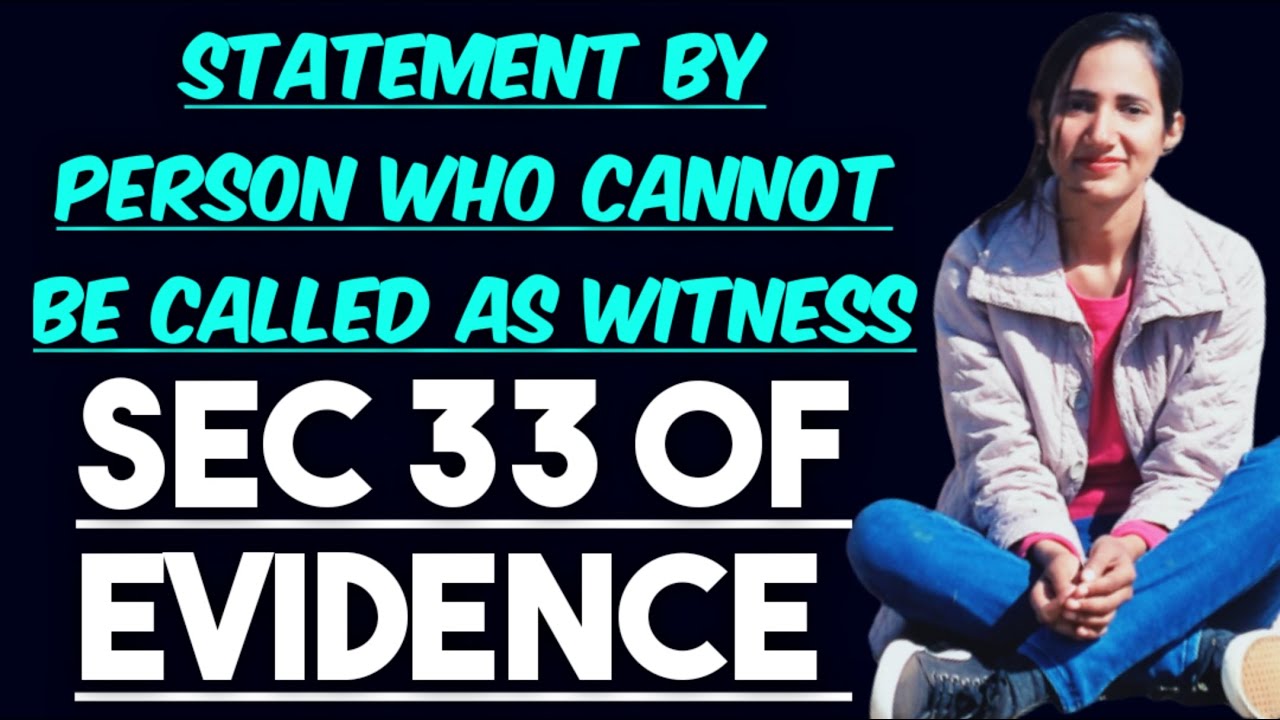 Section 33 of evidence with case laws | Statement by persons who cannot be called as witness