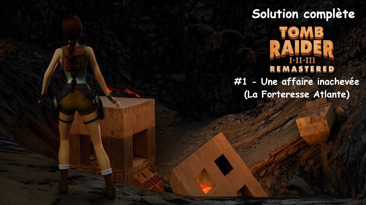 Tomb Raider I Remastered - #1 - Une affaire inachevée - La Forteresse Atlante - Solution complète FR