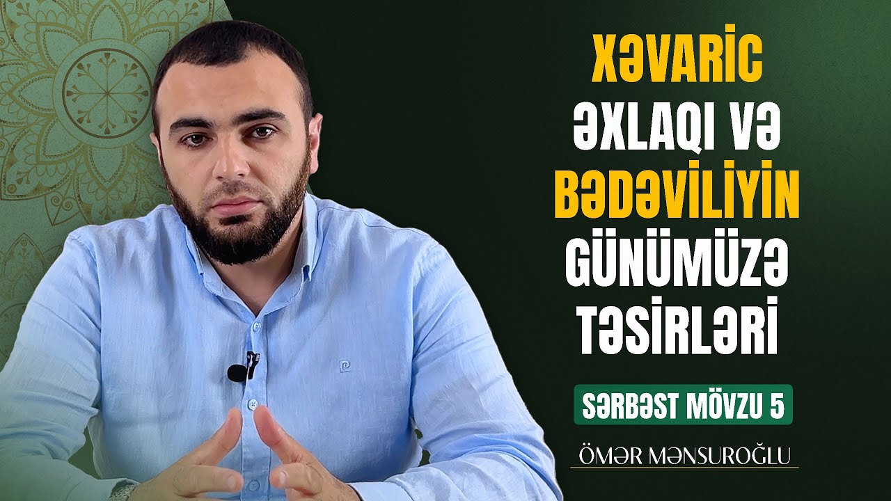 Xəvaric Əxlaqı və Bədəviliyin Günümüzə Təsirləri | Sərbəst Mövzu 5 - Ömər Mənsuroğlu