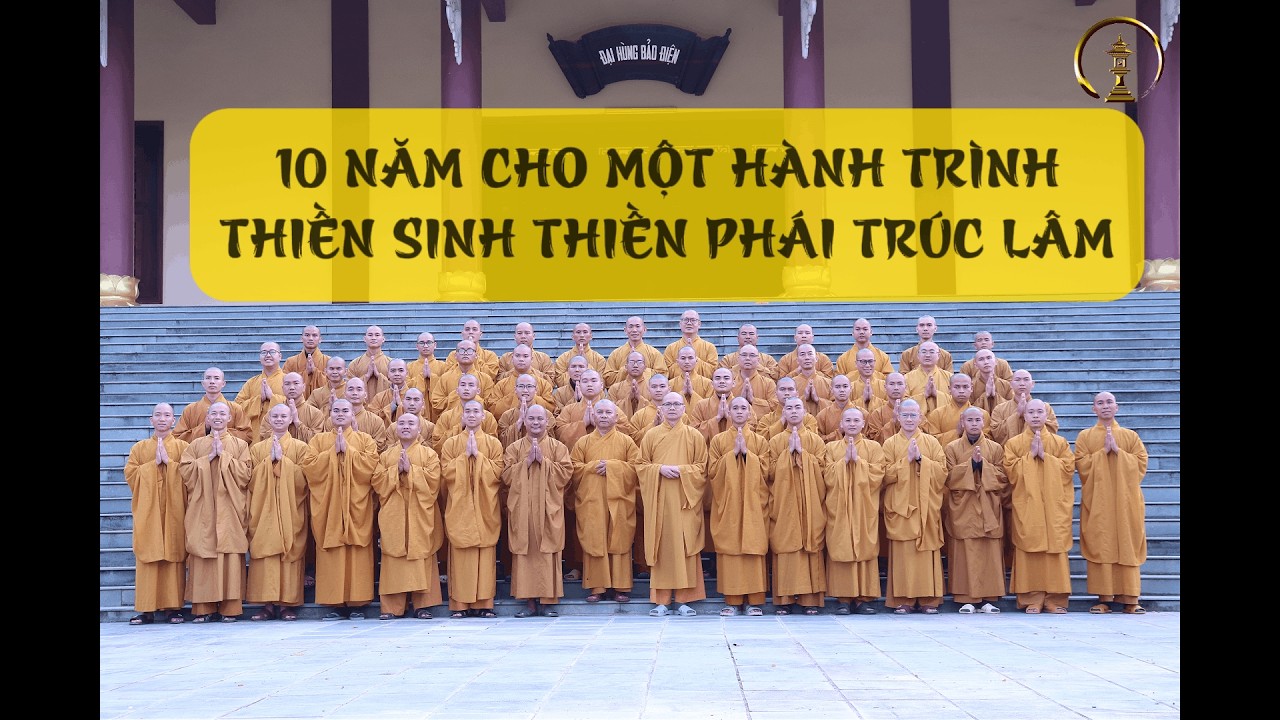 10 NĂM CHO MỘT HÀNH TRÌNH - THIỀN SINH THIỀN PHÁI TRÚC LÂM