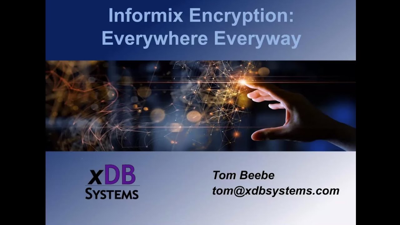 Informix Encryption Everywhere Everyway by Thomas Beebe of xDB Systems