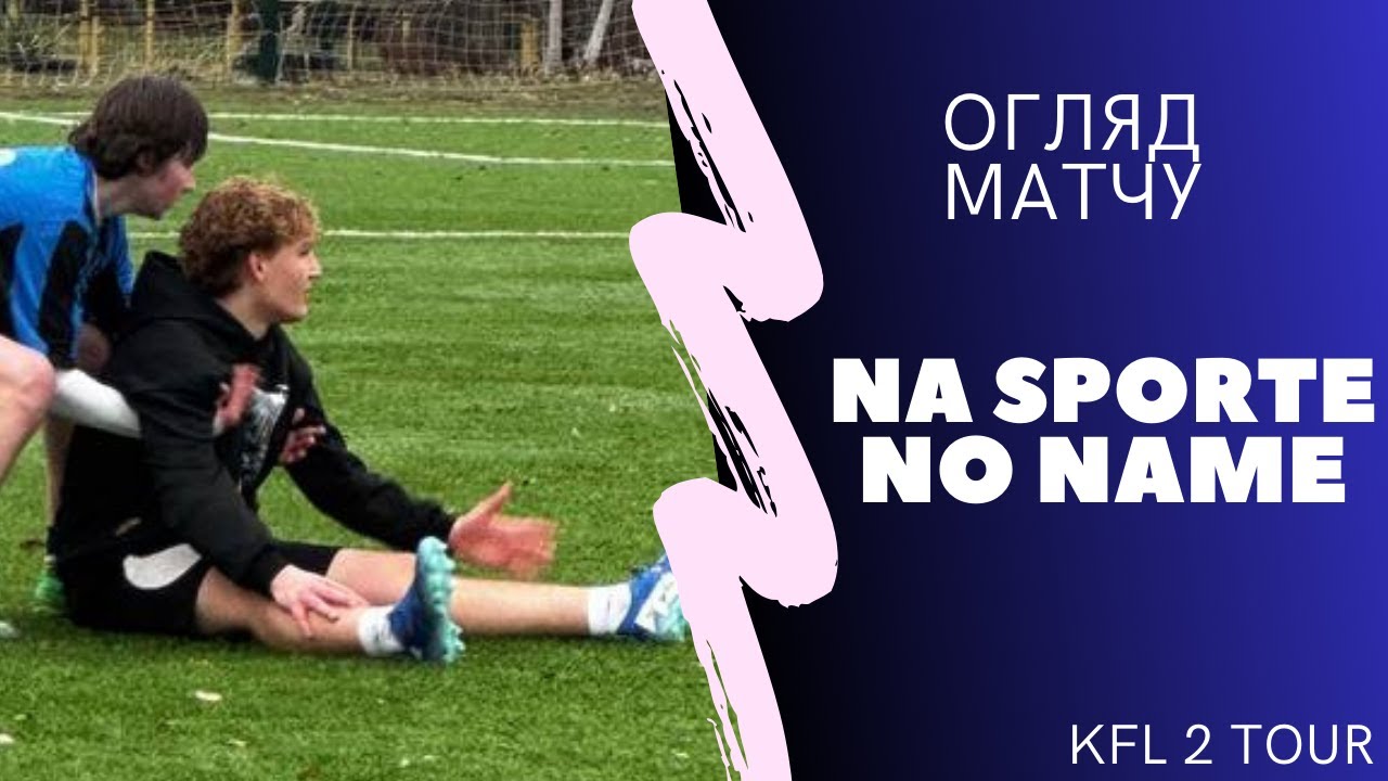Na Sporte - No Name | Огляд Матчу