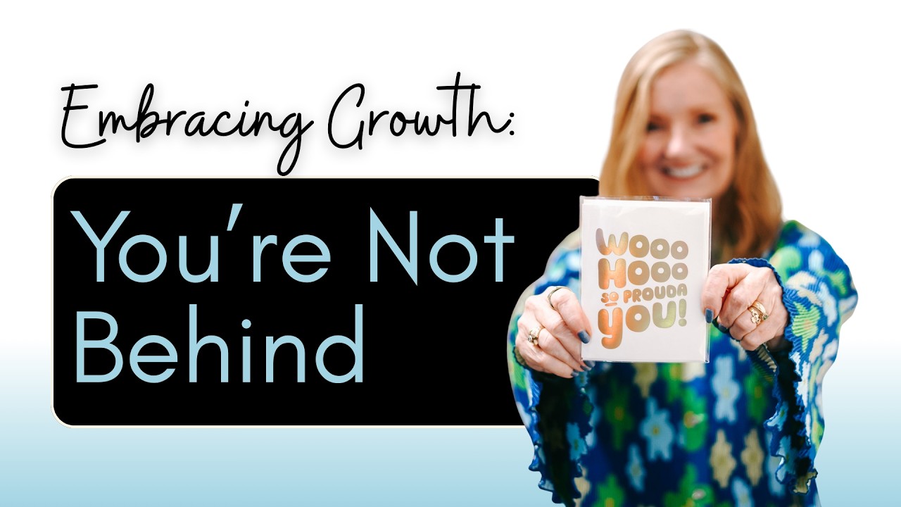 Embracing Growth: You’re Not Behind