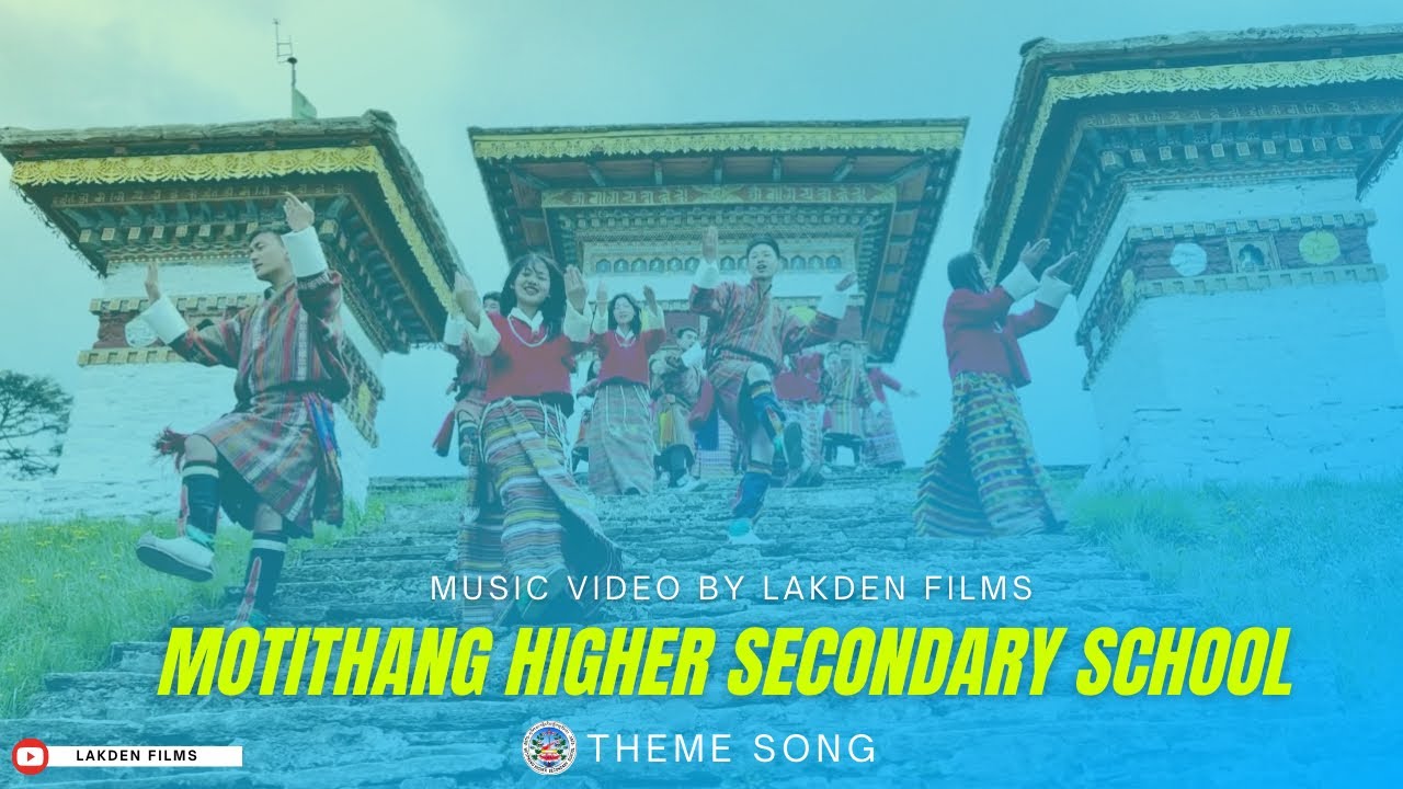 Motithang Higher Secondary School theme song |Tenzin Wangmo | Lham Dorji | Lakden Films |Music video