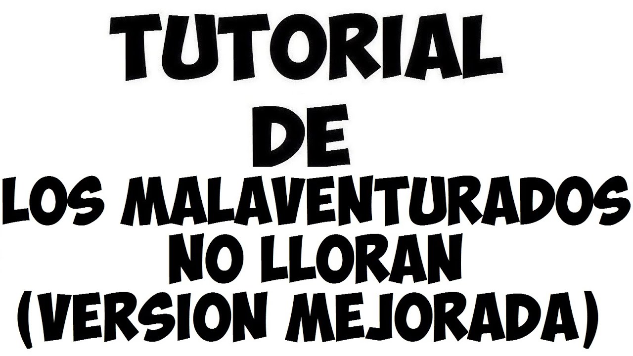 Tutorial de Los Malaventurados No Lloran (Pxndx) VERSION MEJORADA
