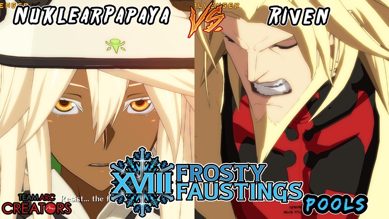 Frosty Faustings XVIII 2026 Pool G3 NuklearPapaya VS. Riven Guilty Gear Xrd Rev 2