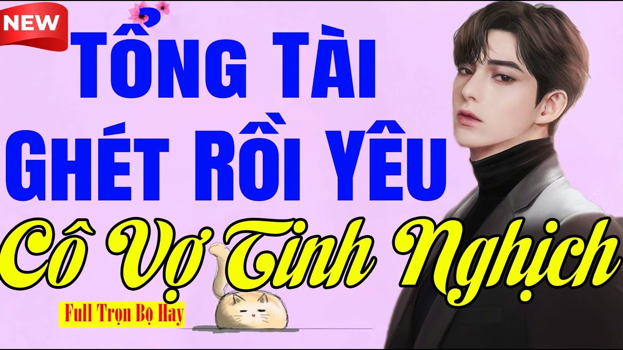 Dễ Chịu Ngủ Ngon - TỔNG TÀI GHÉT RỒI YÊU CÔ VỢ TINH NGHỊCH Full - Tiểu Thuyết Ngôn Tình