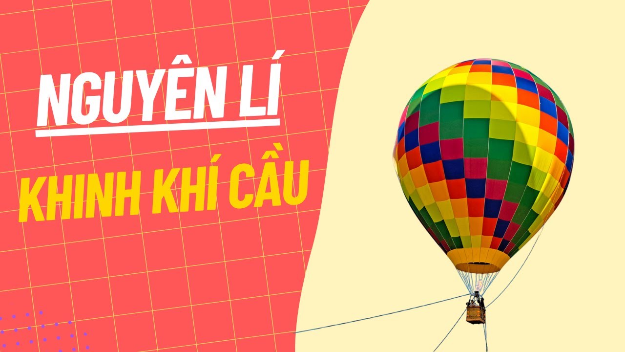 Vật Lý 12 | Nguyên Lí Của Khinh Khí Cầu